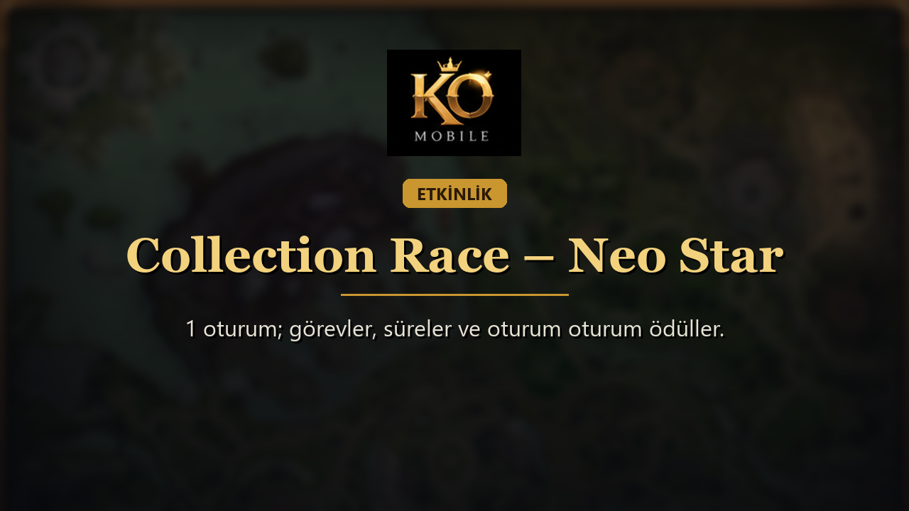Collection Race – Neo Star Rehberi: Collection Race Saatleri, Görevleri ve Ödülleri