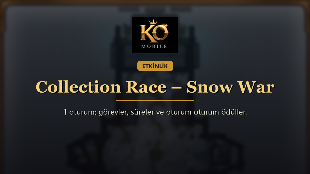 Collection Race – Snow War Rehberi: Collection Race Saatleri, Görevleri ve Ödülleri