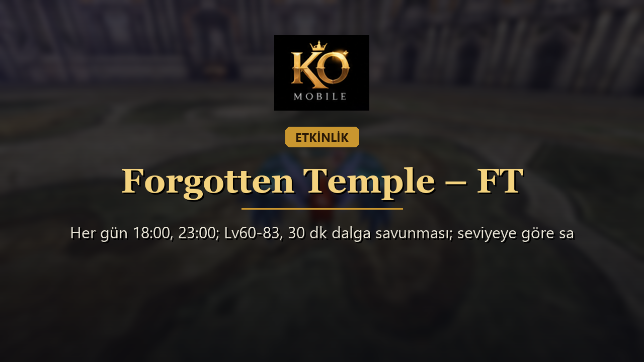Forgotten Temple – FT Rehberi: Saatler, Kurallar ve Ödüller